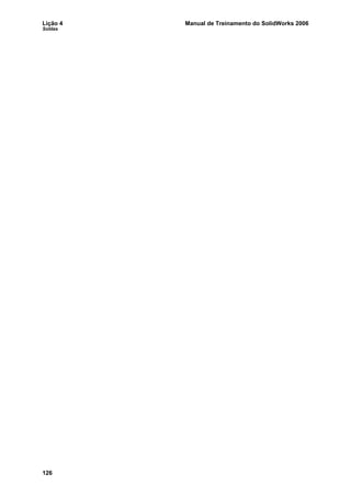 Lição 4 Manual de Treinamento do SolidWorks 2006
Soldas
126
 