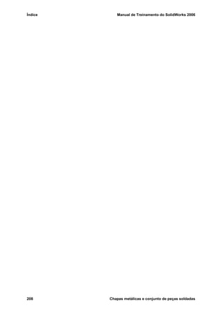 Índice Manual de Treinamento do SolidWorks 2006
208 Chapas metálicas e conjunto de peças soldadas
 