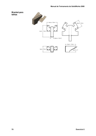 Manual de Treinamento do SolidWorks 2006
70 Exercício 5
Bracket para
telhas
 