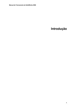 Manual de Treinamento do SolidWorks 2006
1
Introdução
 