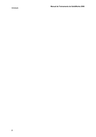 Manual de Treinamento do SolidWorks 2006
Introdução
2
 