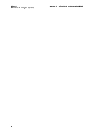 Lição 1 Manual de Treinamento do SolidWorks 2006
Modelagem de montagens Top-Down
8
 