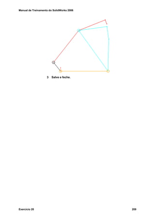 Manual de Treinamento do SolidWorks 2006
Exercício 20 209
3 Salve e feche.
 