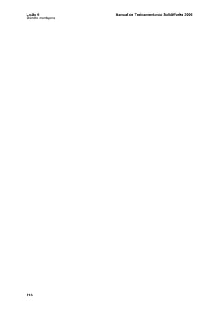 Lição 6 Manual de Treinamento do SolidWorks 2006
Grandes montagens
216
 