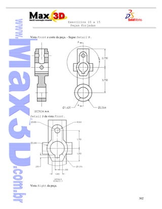 Exercícios 10 a 15
Peças Forjadas
302
Vista Front e corte da peça. - Segue Detail B .
Detail B da vista Front .
Vista Right da peça.
 