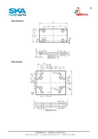 SolidWorks - Moldes e Matrizes
www.ska.com.br • suporte@ska.com.br • 0800 510 2900
65
Placa Extratora
Placa Suporte
 