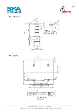 SolidWorks - Moldes e Matrizes
www.ska.com.br • suporte@ska.com.br • 0800 510 2900
66
Coluna Extratora
Base Superior
 