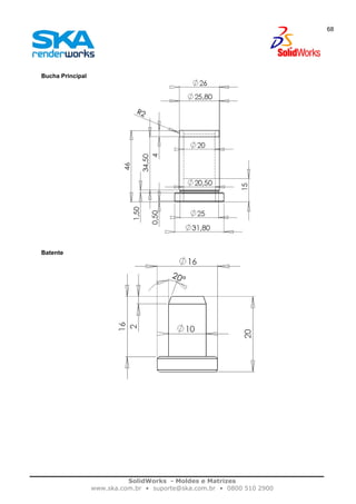 SolidWorks - Moldes e Matrizes
www.ska.com.br • suporte@ska.com.br • 0800 510 2900
68
Bucha Principal
Batente
 