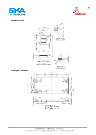 SolidWorks - Moldes e Matrizes
www.ska.com.br • suporte@ska.com.br • 0800 510 2900
69
Coluna Principal
Contraplaca Extratora
 
