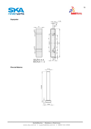 SolidWorks - Moldes e Matrizes
www.ska.com.br • suporte@ska.com.br • 0800 510 2900
70
Espaçador
Pino de Retorno
 
