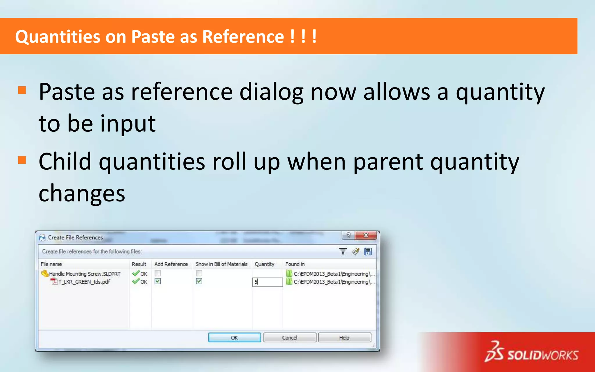 Quantities on Paste as Reference ! ! !

 Paste as reference dialog now allows a quantity
  to be input
 Child quantities roll up when parent quantity
  changes
 