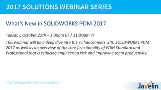 What's New in SOLIDWORKS PDM 2017
Tuesday, October 25th – 2:00pm ET / 11:00am PT
This webinar will be a deep dive into the enhancements with SOLIDWORKS PDM
2017 as well as an overview of the core functionality of PDM Standard and
Professional that is reducing engineering risk and improving team productivity.
 