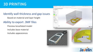 Identify wall thickness and gap issues
Based on material and layer height
Ability to export .3MF files
Preview tessellated model
Includes base material
Includes appearances
 