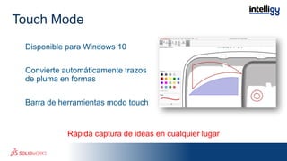 Disponible para Windows 10
Convierte automáticamente trazos
de pluma en formas
Barra de herramientas modo touch
Rápida captura de ideas en cualquier lugar
Touch Mode
 