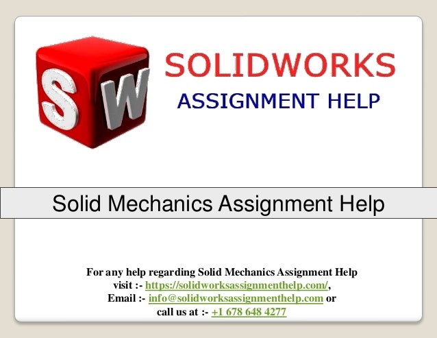 For any help regarding Solid Mechanics Assignment Help
visit :- https://solidworksassignmenthelp.com/,
Email :- info@solidworksassignmenthelp.com or
call us at :- +1 678 648 4277
Solid Mechanics Assignment Help
 