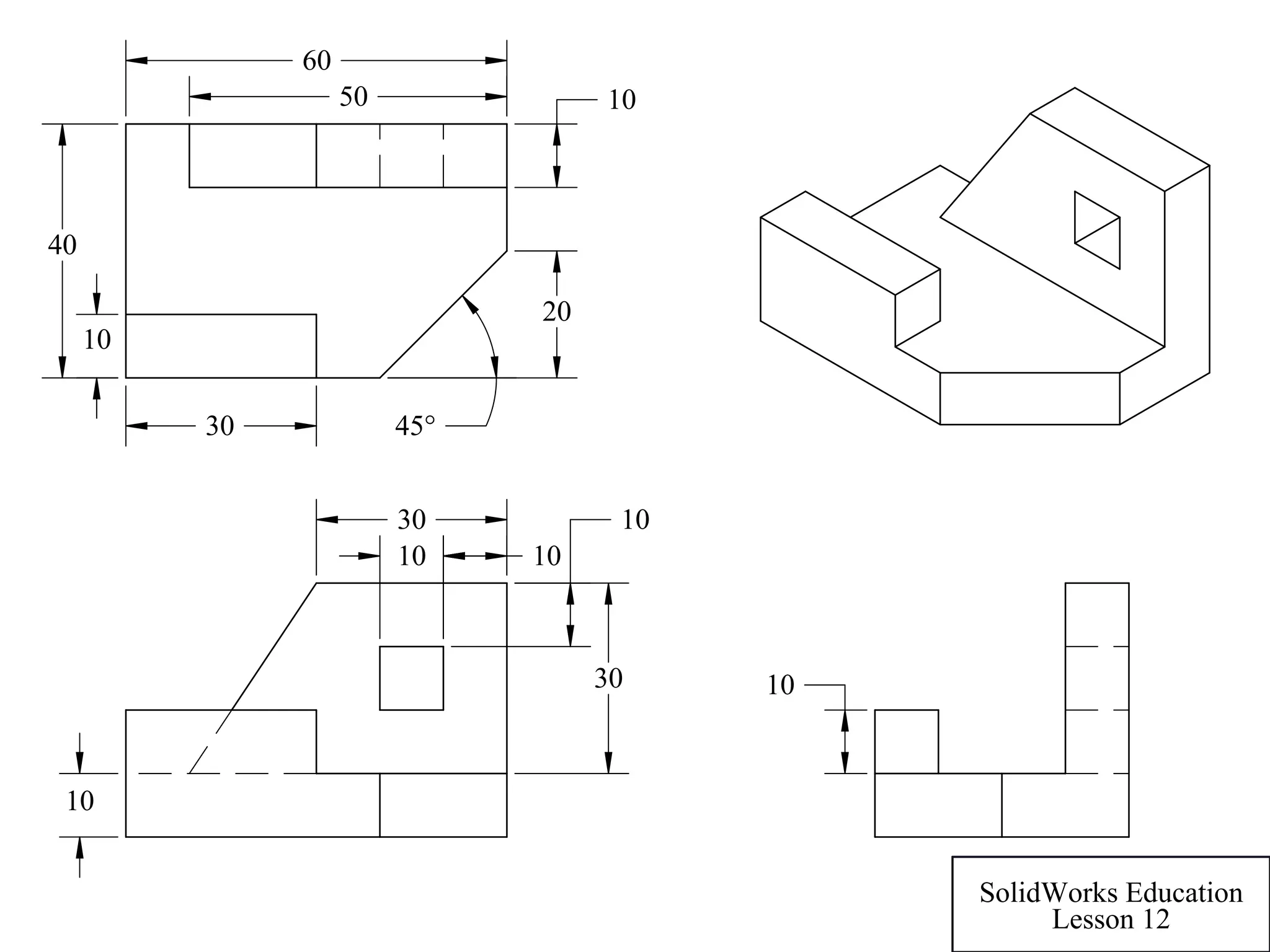30
30
10
10
10
10
60
45°30
50
20
10
10
40
10
SolidWorks Education
Lesson 12
 
