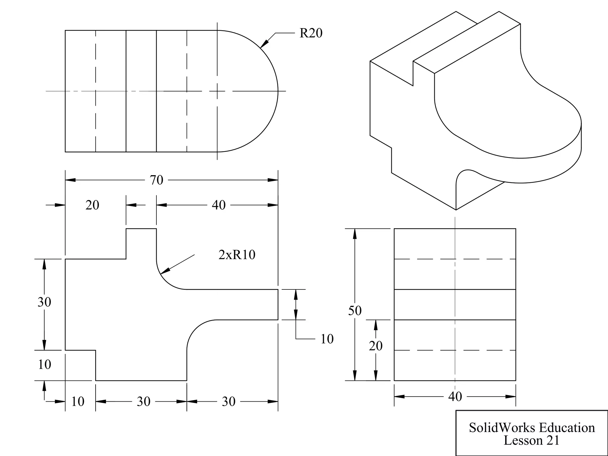 30 30
10
70
2xR10
10
4020
30
10
R20
50
40
20
SolidWorks Education
Lesson 21
 