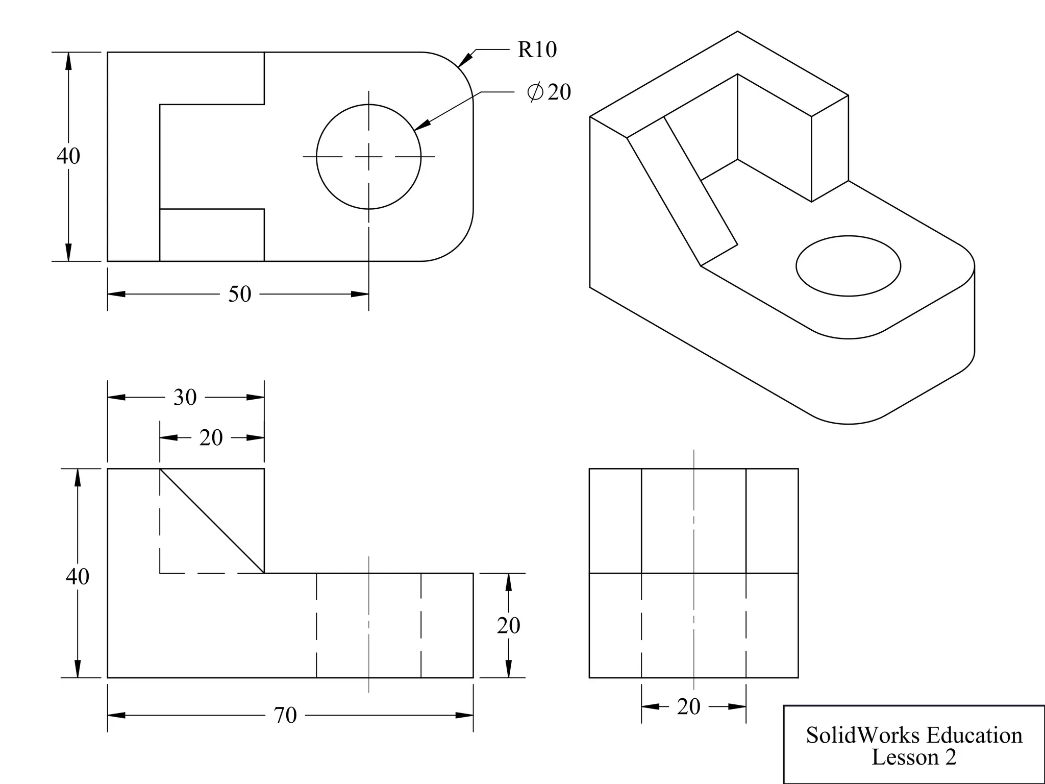 20
70
30
20
40
50
R10
20
40
20
SolidWorks Education
Lesson 2
 