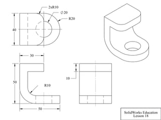 50
50
30
R10
40
2xR10
R20
20
10
SolidWorks Education
Lesson 18
 