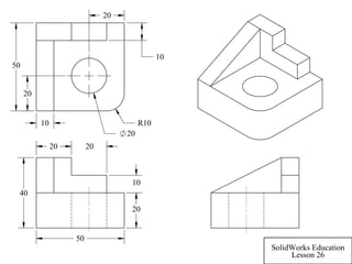 20
20
40
50
10
20
R10
20
20
20
10
50
10
SolidWorks Education
Lesson 26
 