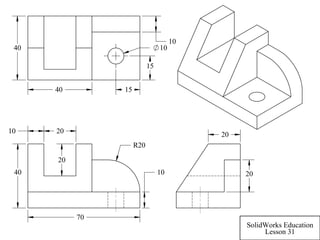 10
20
2010
R20
40
70
40
10
10
15
15
40
20
20
SolidWorks Education
Lesson 31
 