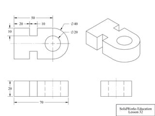 70
20
20
4020 10
10
50
SolidWorks Education
Lesson 32
 