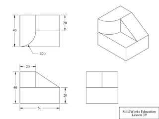 50
20
40
20
20
R20
40
SolidWorks Education
Lesson 39
 