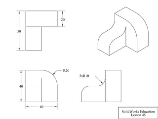 40
40
R20
20
50
2xR10
SolidWorks Education
Lesson 45
 