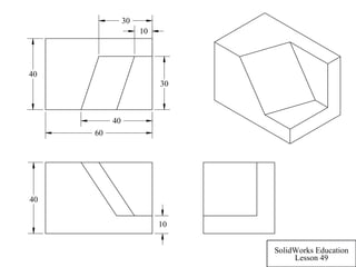 10
40
60
40
40
30
30
10
SolidWorks Education
Lesson 49
 