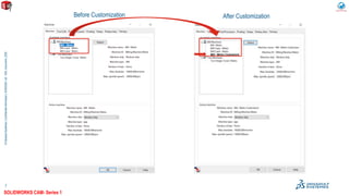 ©DassaultSystèmes|ConfidentialInformation|9/29/2020|ref.:3DS_Document_2020
7
Before Customization After Customization
SOLIDWORKS CAM- Series 1
 