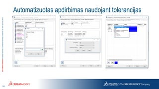 18
3DS.COM/SOLIDWORKS©DassaultSystèmes|ConfidentialInformation|6/8/2018|ref.:3DS_Document_2015
Automatizuotas apdirbimas naudojant tolerancijas
 