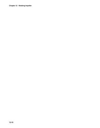 Chapter 12 Rotating Impeller 
12-10 
 