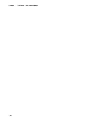 Chapter 1 First Steps - Ball Valve Design 
1-24 
 