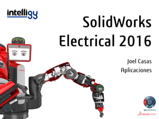 SolidWorks
Electrical 2016
Joel Casas
Aplicaciones
 