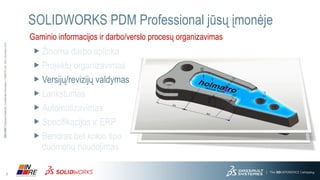 7
3DS.COM©DassaultSystèmes|ConfidentialInformation|3/17/2016|ref.:3DS_Document_20133DS.COM©DassaultSystèmes|ConfidentialInformation|3/17/2016|ref.:3DS_Document_2013
SOLIDWORKS PDM – kas tai?
 