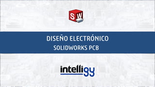 SOLIDWORKS PCB
DISEÑO ELECTRÓNICO
 