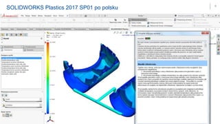 DPS SOFTWARE– OCZYW ISTY W YBÓR C A D / C A M / C A E / P D M / P L M
6
SOLIDWORKS Plastics 2017 SP01 po polsku
 