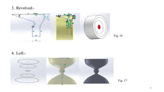 14
3. Revolved:-
Fig. 16
4. Loft:-
Fig. 17
 