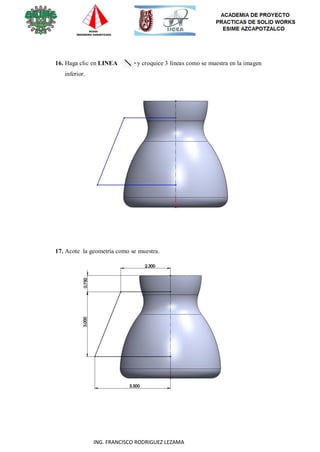 44
ING. FRANCISCO RODRIGUEZ LEZAMA
16. Haga clic en LINEA y croquice 3 líneas como se muestra en la imagen
inferior.
17. Acote la geometría como se muestra.
 