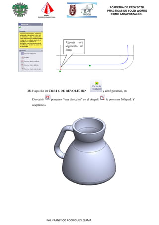 49
ING. FRANCISCO RODRIGUEZ LEZAMA
Recorta este
segmento de
línea
28. Haga clic en CORTE DE REVOLUCION y configuramos, en
Dirección ponemos “una dirección” en el Angulo le ponemos 360grad. Y
aceptamos.
 