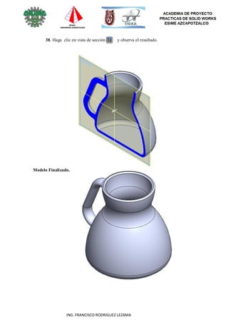 54
ING. FRANCISCO RODRIGUEZ LEZAMA
38. Haga clic en vista de sección y observa el resultado.
Modelo Finalizado.
 