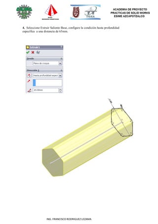 56
ING. FRANCISCO RODRIGUEZ LEZAMA
4. Seleccione Extruir Saliente Base, configure la condición hasta profundidad
específica a una distancia de 65mm.
 