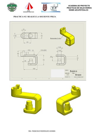 84
ING. FRANCISCO RODRIGUEZ LEZAMA
PRACTICA #12 REALICE LA SIGUIENTE PIEZA
 