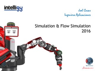Joel Casas
Ingeniero Aplicaciones
Simulation & Flow Simulation
2016
 