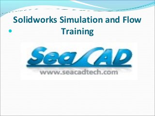 Solidworks Simulation and Flow
Training
 