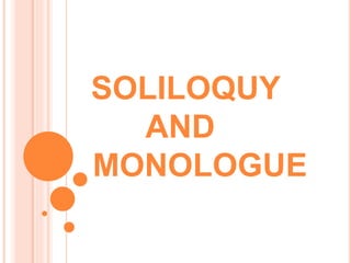 SOLILOQUY
AND
MONOLOGUE
 