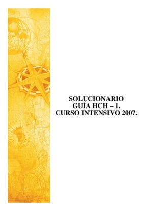 SOLUCIONARIO
    GUÍA HCH – 1.
CURSO INTENSIVO 2007.
 