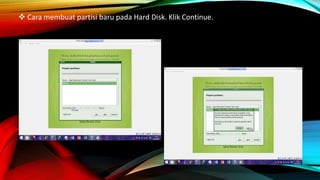  Cara membuat partisi baru pada Hard Disk. Klik Continue.
 