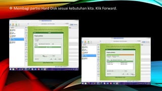  Membagi partisi Hard Disk sesuai kebutuhan kita. Klik Forward.
 