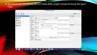  Kemudian atur banyaknya Memori pada RAM, jangan sampai terlewat dari garis
hijau.
 